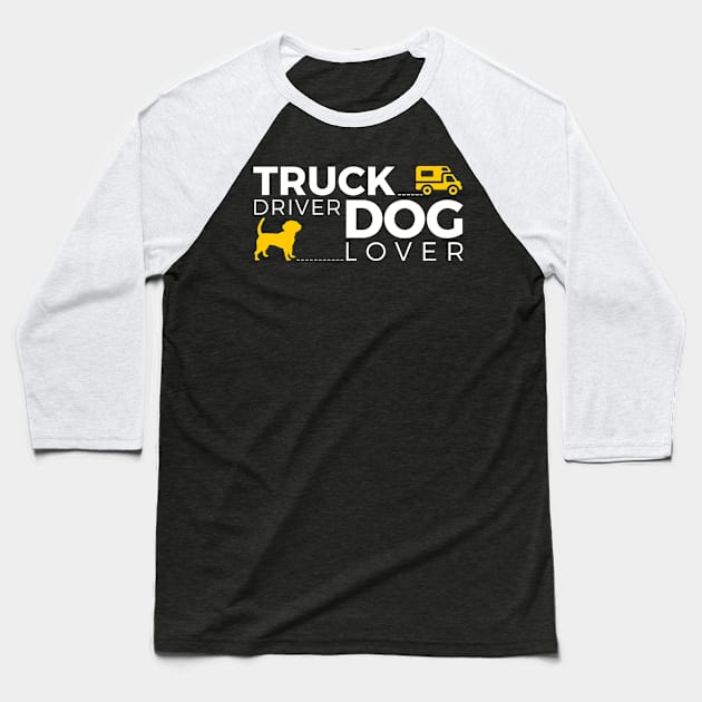 Truck Driver - Dog Lover Baseball T-Shirt by quenguyen